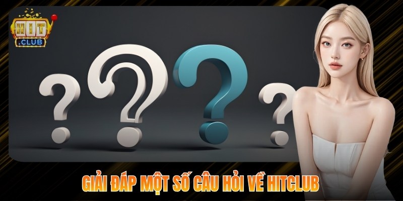 Hitclub ⭐ Hit club 90 | Link Truy Cập Và Tải App Hitclub 11 Giải đáp một số câu hỏi về Hitclub