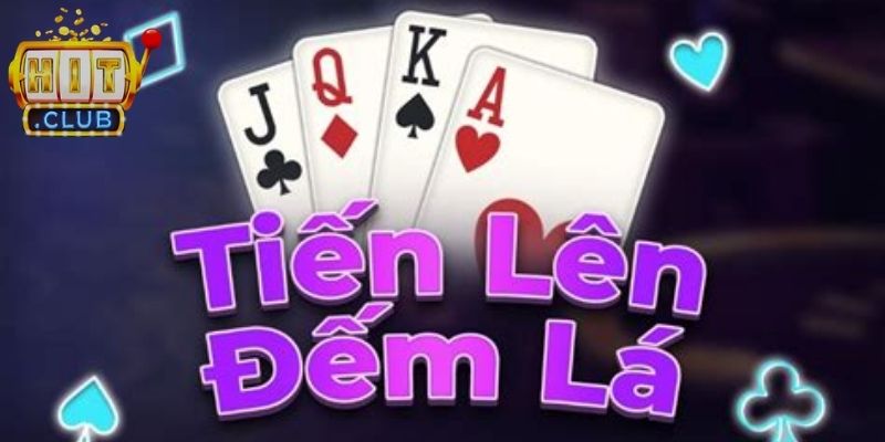 Tiến Lên Đếm Lá Hitclub Bí Kíp Làm Giàu Từ Game Bài 1 Giới thiệu sơ lược về game tiến lên đếm lá Hitclub